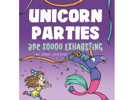 Unicorn Parties Are Soooo Exhausting: A Silly and Magical Birthday Party Story That Encourages Imagination for Children Ages 3-8