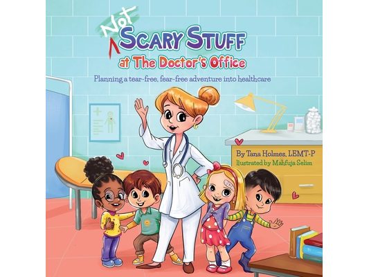 (NOT) Scary Stuff at the Doctor's Office: Planning a Tear-Free, Fear Free Adventure Into Healthcare