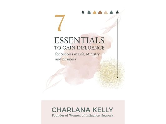 7 Essentials to Gain Influence for Success in Life, Ministry, and Business
