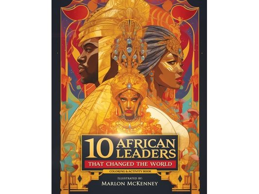 10 African Leaders that Changed the World: Coloring & Activity Book