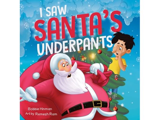 I Saw Santa's Underpants: A Funny Rhyming Christmas Story for Kids Ages 4-8