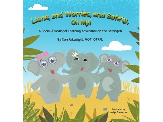Lions and Worries and Safety, Oh My!: A Social-Emotional Learning Adventure on the Serengeti
