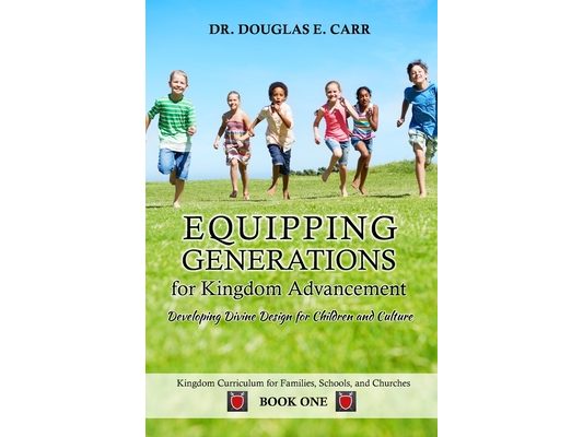 Equipping Generations for Kingdom Advancement: Developing Divine Design for Children and Culture