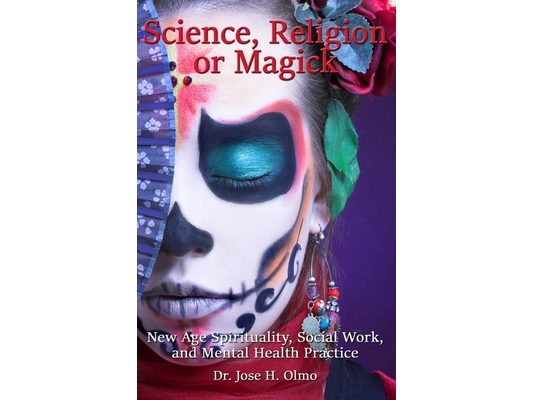 Science, Religion, or Magick: New Age Spirituality Social Work and Mental Health Practice
