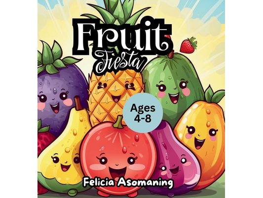 Fruit Fiesta: A Rhyming Adventure That Makes Healthy Eating Fun!