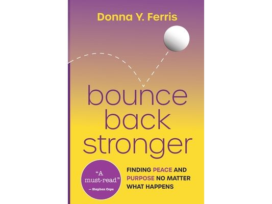 Bounce Back Stronger - Finding Peace and Purpose No Matter What Happens