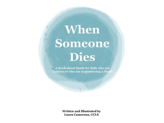 When Someone Dies: A Book about Death for Kids who are Curious or who are Experiencing a Death