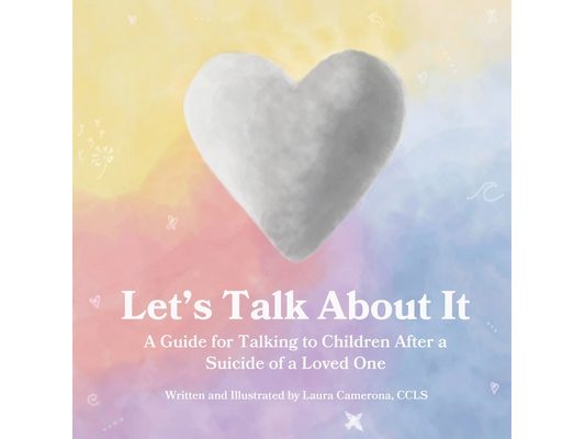 Let's Talk About It: A Guide for Talking to Children After a Suicide of a Loved One