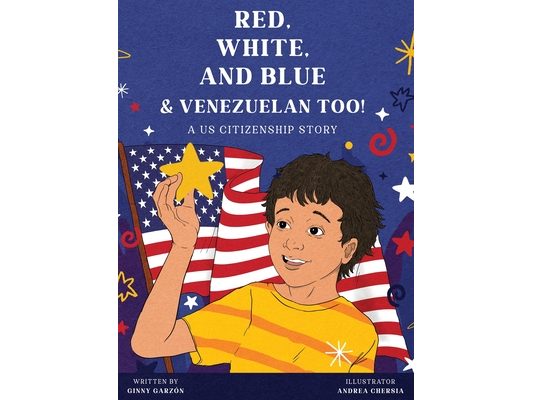 Red, White, and Blue & Venezuelan Too!: A US Citizenship Story