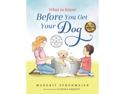 What to Know Before You Get Your Dog: For Every Kid Who's Begging for a Puppy - Children Ages 3 and Up