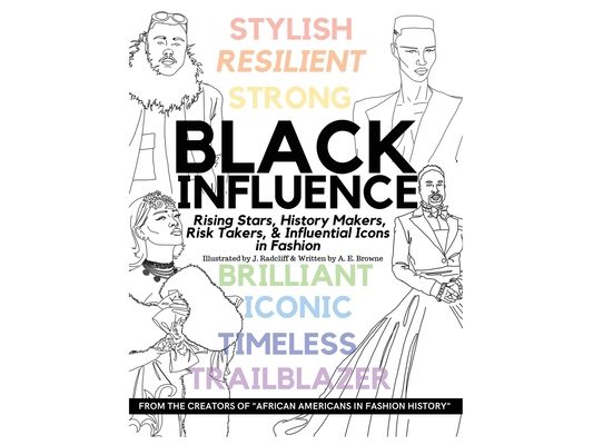 Black Influence: Rising Stars, History Makers, Risk Takers, and Influential Icons in Fashion