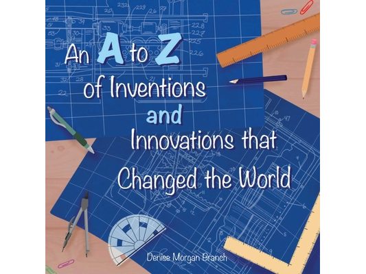 An A to Z of Inventions and Innovations that Changed the World