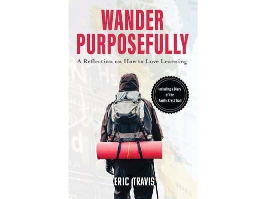 Wander Purposefully: A Reflection on How To Love Learning