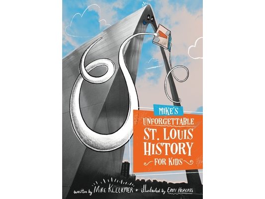 Mike's Unforgettable St. Louis History, For Kids