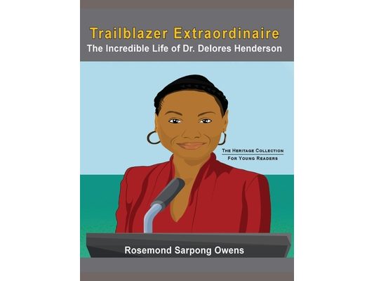 Trailblazer Extraordinaire: The Incredible life of Dr. Delores Henderson