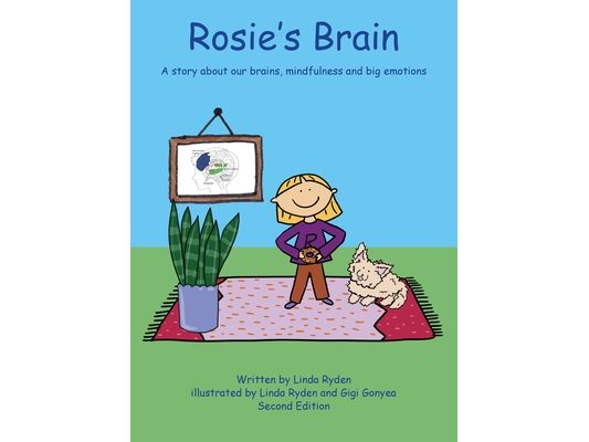 Rosie's Brain: A Story about our Brains, Mindfulness and Big Emotions