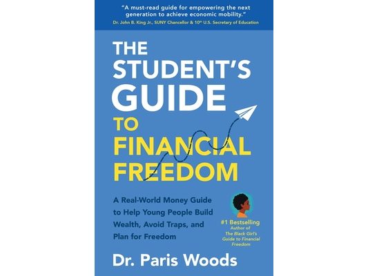 The Student's Guide to Financial Freedom: A Real-World Money Guide to Help Young People Build Wealth, Avoid Traps, and Plan for Freedom