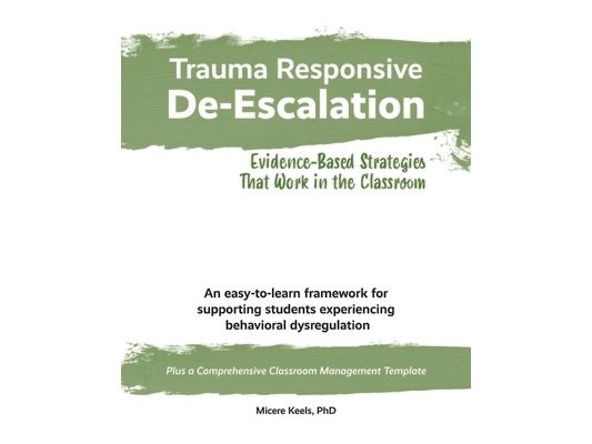 Trauma Responsive De-Escalation: Evidence-Based Strategies That Work in the Classroom