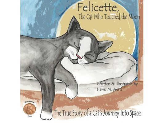 Felicette, The Cat Who Touched the Moon: The True Story of a Cat's Journey Into Space