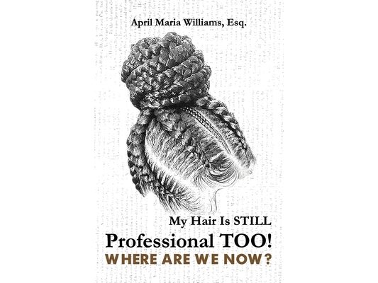 My Hair Is Still Professional TOO! Where Are We Now?