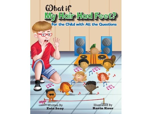 What If My Hair Had Feet?: For the Child with All the Questions