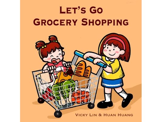Let's Go Grocery Shopping: A Fun and Educational Grocery Store Adventure That Builds Food Vocabulary and Teaches Kids About Aisles and Categories
