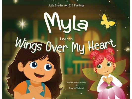 Myla Learns Wings Over My Heart: Emotional Intelligence and Self-Regulation Skills for Kids