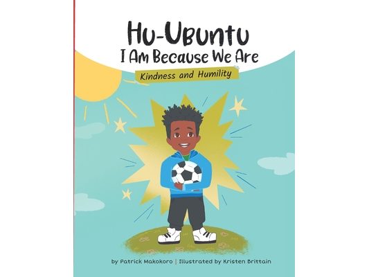 HuUbuntu: I Am Because We Are - Kindness and Humility