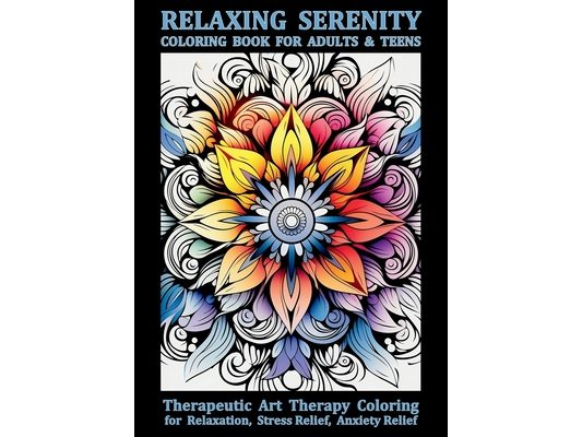 Relaxing Serenity Coloring Book For Adults & Teens: Therapeutic Art Therapy Coloring for Relaxation, Stress Relief, Anxiety Relief