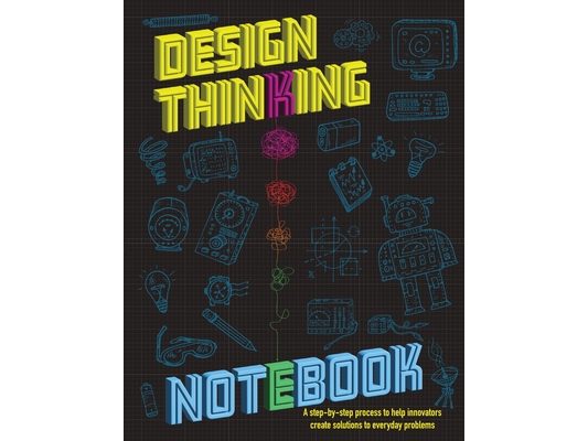 The Design Thinking Notebook: A step-by-step process to help innovators create solutions to everyday problems.