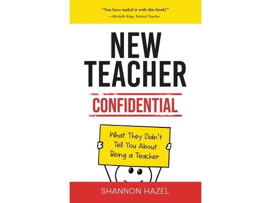 New Teacher Confidential: What They Didn't Tell You About Being a Teacher