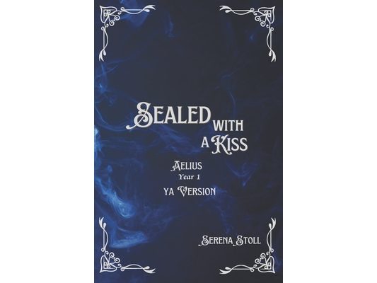Sealed with a Kiss: Aelius Year 1 YA Version