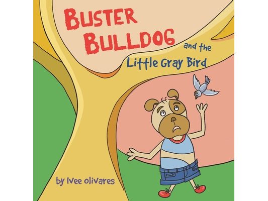 Buster Bulldog and the Little Gray Bird: A Children's Story About Birds, Misunderstanding, and Kindness