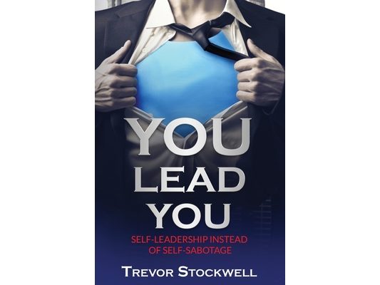 YOU Lead You: Self-Leadership Instead Of Self-Sabotage