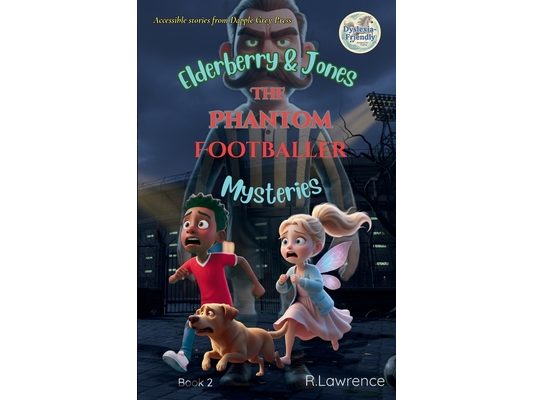 Elderberry & Jones Mysteries - The Phantom Footballer: For fans of Barrington Stoke-style fiction - a paranormal/magical mystery for ages 8-10, writte