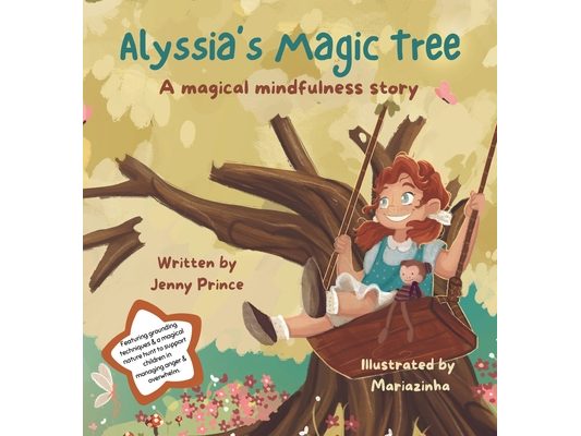 Alyssia'a Magic Tree: A Magical Mindfulness Story Featuring Grounding Techniques to Support Children in Leading Calm and Happy Lives