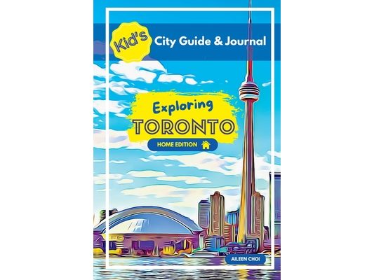 Kid's City Guide & Journal - Exploring Toronto - Home Edition