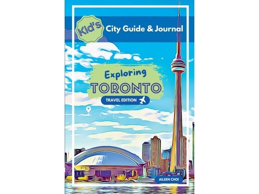 Kid's City Guide & Journal - Exploring Toronto - Travel Edition