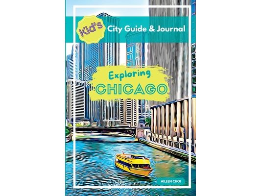 Kid's City Guide & Journal - Exploring Chicago