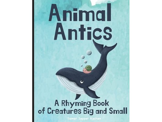 Animal Antics: A Rhyming Book of Creatures Big and Small