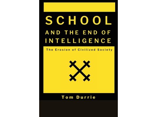School and the End of intelligence: The Erosion of Civlized Society