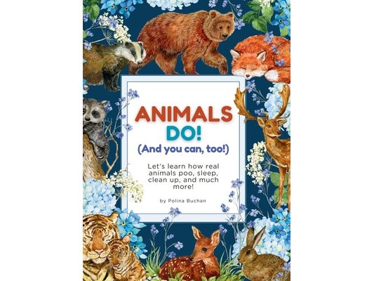 Animals Do! (And You Can, Too!): Learn how real animals poo, sleep, clean up, and much more!