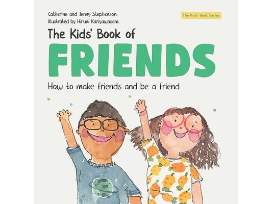 The Kids' Book of Friends. How to Make Friends and Be a Friend: How to Make Friends and Be a Friend