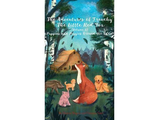The Adventures of Frenchy the Little Red Fox and his Friends Volume 2: Puppies and Piggies Around the Farm