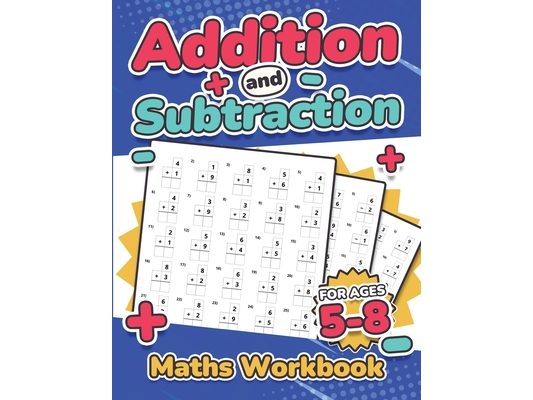 Addition and Subtraction Maths Workbook Kids Ages 5-8 Adding and Subtracting 110 Timed Maths Test Drills Kindergarten, Grade 1, 2 and 3 Year 1, 2,3 an