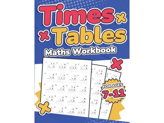 Times Tables Maths Workbook Kids Ages 7-11 Multiplication Activity Book 100 Times Maths Test Drills Grade 2, 3, 4, 5, and 6 Year 2, 3, 4, 5, 6 KS2 Lar