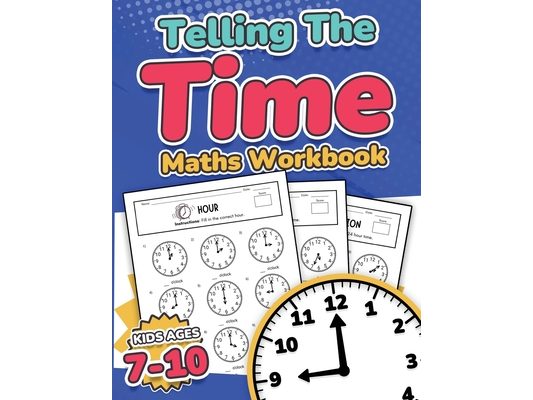 Telling the Time Maths Workbook Kids Ages 7-10 110 Timed Test Drills with Answers Hour, Half Hour, Quarter Hour, Five Minutes, Minutes Questions Grade