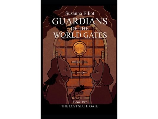Guardians of the World Gates: The Lost Sixth Gate: (Adventures of Jill and Jay Book Two)