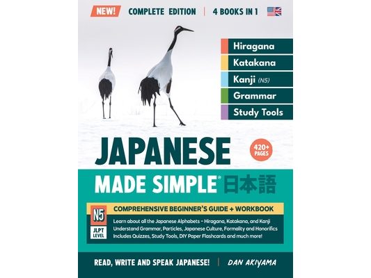 Learning Japanese, Made Simple Beginner's Guide + Integrated Workbook Complete Series Edition (4 Books in 1): Learn how to Read, Write & Speak Japanes
