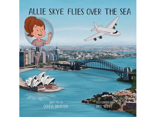 Allie Skye Flies Over the Sea: A young Australian girl and her daddy embark on an adventure to visit Scotland. A story about family and travel includi